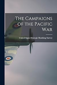 The Campaigns of the Pacific War by United States Strategic Bombing Survey