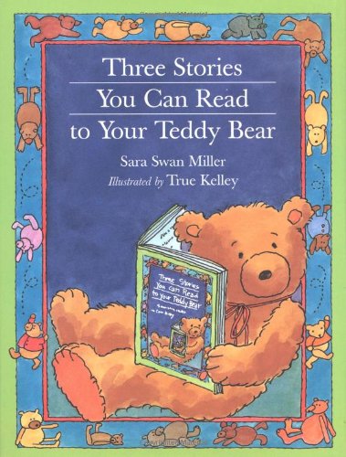 Three Stories You Can Read to Your Teddy Bear by Sara Swan Miller