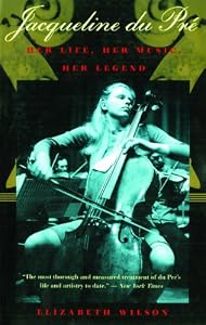 Jacqueline du Pré: Her Life, Her Music, Her Legend