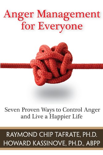 Anger Management for Everyone: Seven Proven Ways to Control Anger and Live a Happier Life by Raymond Chip Tafrate