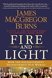 Fire and Light: How the Enlightenment Transformed Our World