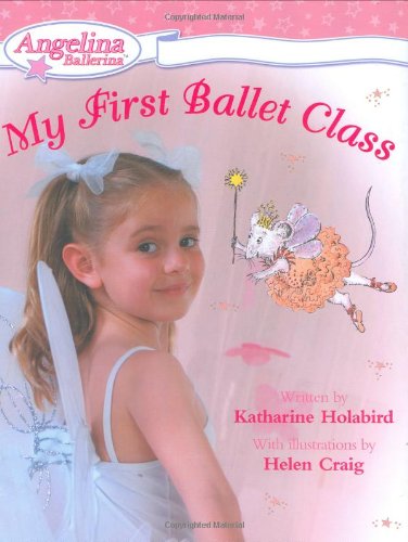 My First Ballet Class (Angelina Ballerina) by Katharine Holabird