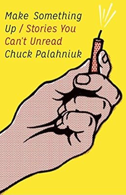 Make Something Up: Stories You Can't Unread