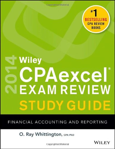 Wiley CPAexcel Exam Review 2014 Study Guide, Financial Accounting and Reporting by O. Ray Whittington