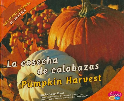 La Cosecha de Calabazas/Pumpkin Harvest (Todo Acerca del Otono/All About Fall) (Spanish Edition) by Calvin Harris
