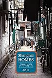 Jie Li, "Shanghai Homes: Palimpsests of Private Life" (Columbia UP, 2015)