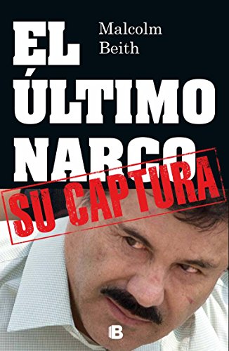 El utimo narco. Su captura by Malcolm Beith