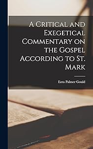 A Critical and Exegetical Commentary on the Gospel According to St. Mark by Ezra Palmer Gould