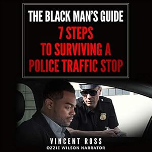 The Black Man’s Guide: 7 Steps to Surviving a Police Traffic Stop by Vincent Ross
