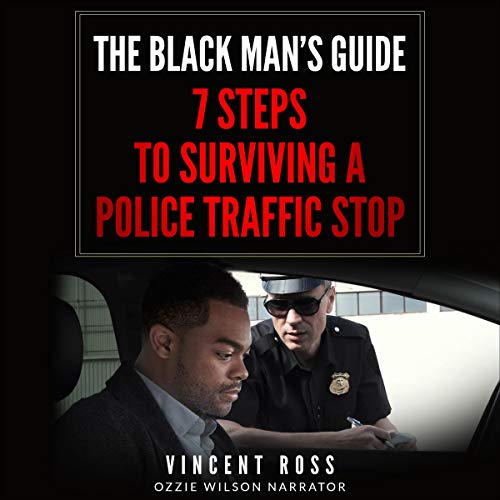 The Black Man’s Guide: 7 Steps to Surviving a Police Traffic Stop by Vincent Ross