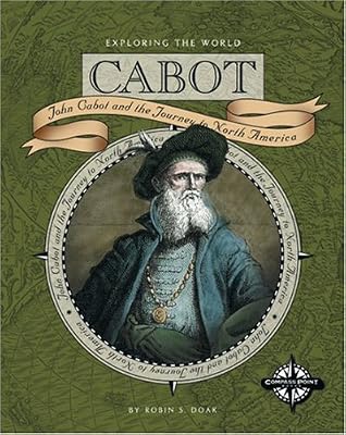Cabot: John Cabot and the Journey to Newfoundland (Exploring the World)