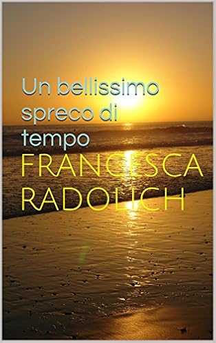 Francesca Radolich - Un bellissimo spreco di tempo (2015)