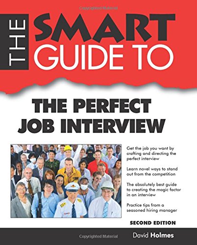 The Smart Guide to the Perfect Job Interview by David Holmes