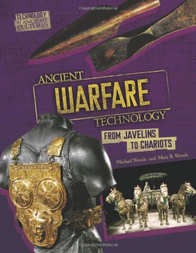 Ancient Warfare Technology: From Javelins and Chariots by Michael Woods