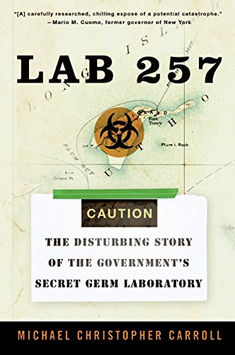 Lab 257: The Disturbing Story of the Government's Secret Germ Laboratory by Michael C. Carroll
