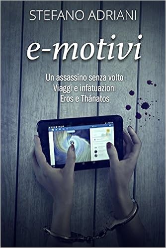 Stefano Adriani - e-motivi. Un assassino senza volto. Viaggi e infatuazioni. Eros e Thánatos (2015)