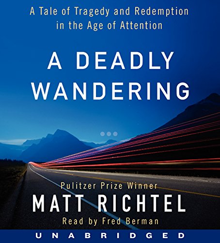 A Deadly Wandering CD: A Tale of Tragedy and Redemption in the Age of Attention by Matt Richtel