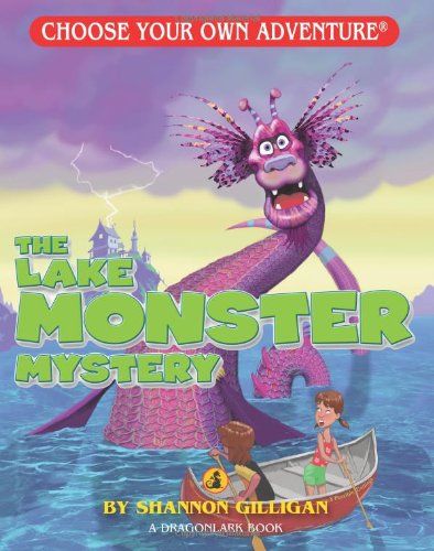The Lake Monster Mystery (Choose Your Own Adventure - Dragonlark) by Shannon Gilligan