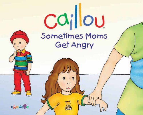 Caillou: Sometimes Moms Get Angry by Christine L'Heureux  ,