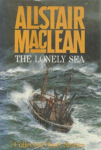 The Lonely Sea: Collected Short Stories by Alistair MacLean