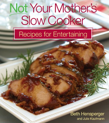 Not Your Mother's Slow Cooker Recipes for Entertaining (NYM Series) by Beth Hensperger