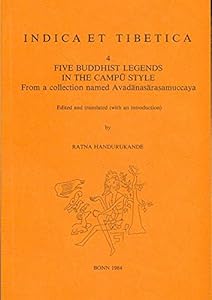 Five Buddhist legends in the campu style: From a collection named Avadanasarasamuccaya (Indica et Tibetica)