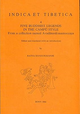 Five Buddhist legends in the campu style: From a collection named Avadanasarasamuccaya (Indica et Tibetica)