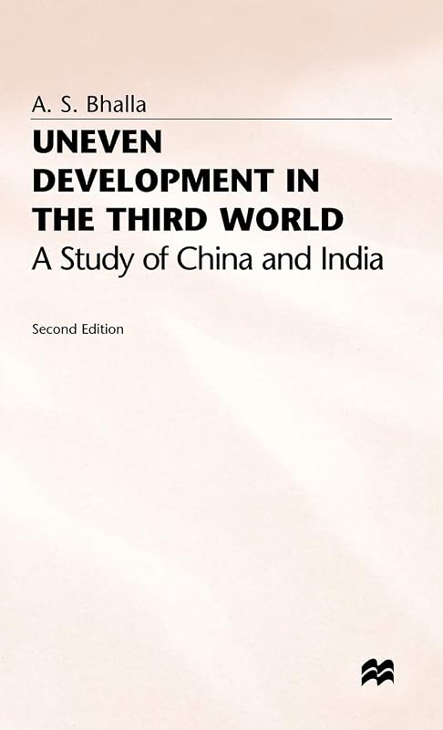 Uneven Development in the Third World: A Study of China and India by A. Bhalla