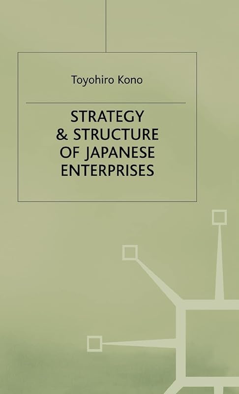 Strategy and Structure of Japanese Enterprises by Toyohiro Kono