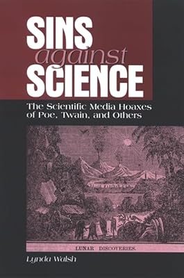 Sins against Science: The Scientific Media Hoaxes of Poe, Twain, and Others (Studies Scientif Tech Communic)