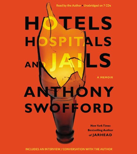 Hotels, Hospitals, and Jails: A Memoir by Anthony Swofford