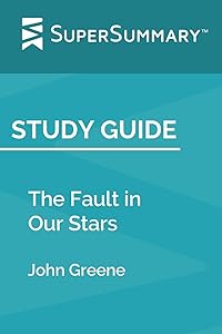 Study Guide: The Fault in Our Stars by John Greene (SuperSummary) by SuperSummary