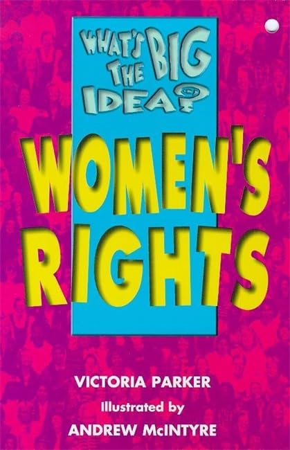 What's the Big Idea? Women's Rights by Victoria Parker