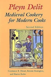 Pleyn Delit: Medieval Cookery for Modern Cooks by Sharon Butler