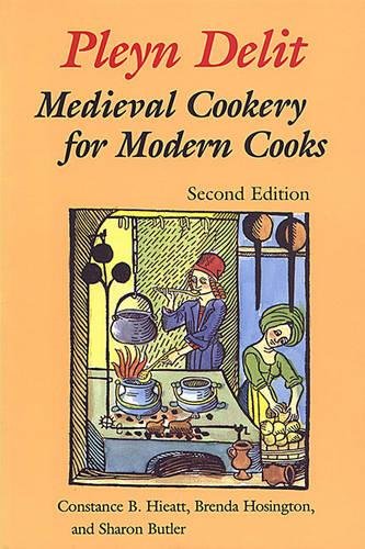 Pleyn Delit: Medieval Cookery for Modern Cooks by Sharon Butler