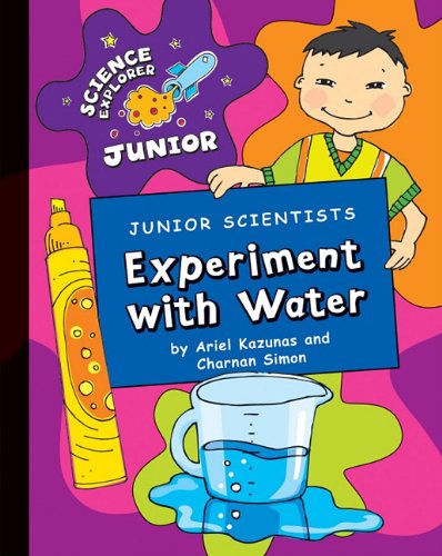 Junior Scientists: Experiment with Water by Charnan Simon