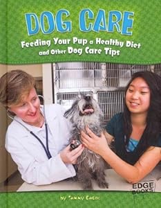Dog Care: Feeding Your Pup a Healthy Diet and Other Dog Care Tips