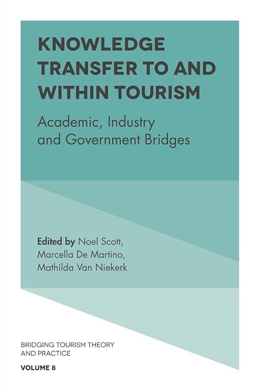 Knowledge Transfer To and Within Tourism: Academic, Industry and Government Bridges (Bridging Tourism Theory and Practice Book 8) by Noel Scott