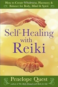 Self-Healing with Reiki: How to Create Wholeness, Harmony &amp; Balance for Body, Mind &amp; Spirit