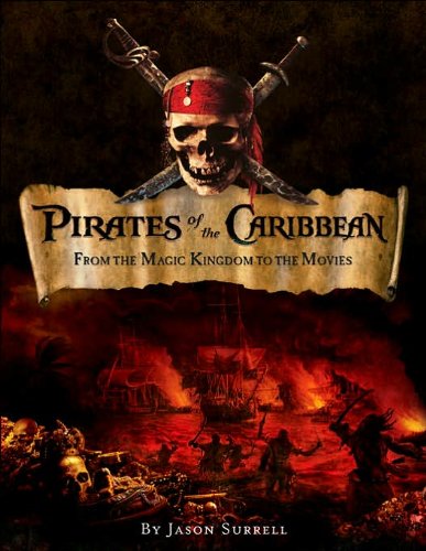 Pirates of the Caribbean: From the Magic Kingdom to the Movies by Jason Surrell