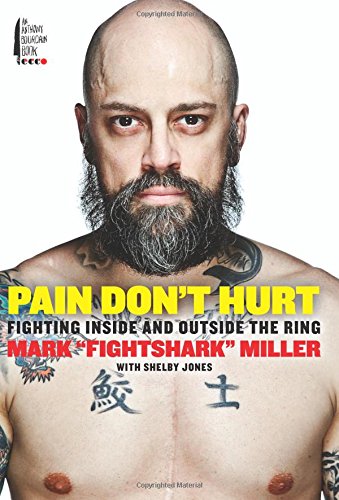Pain Don't Hurt: Fighting Inside and Outside the Ring by Mark Miller  ,