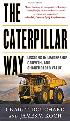 The Caterpillar Way: Lessons in Leadership, Growth, and Shareholder Value by James Koch