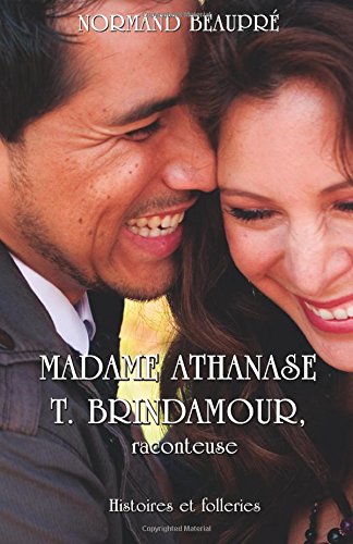 Madame Athanase T. Brindamour: raconteuse by Norman Beaupre