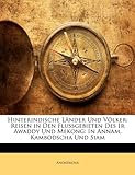 Hinterindische Lnder Und Vlker: Reisen in Den Flussgebieten Des IR Awaddy Und Mekong: In Annam. Kambodscha Und Siam - Anonymous