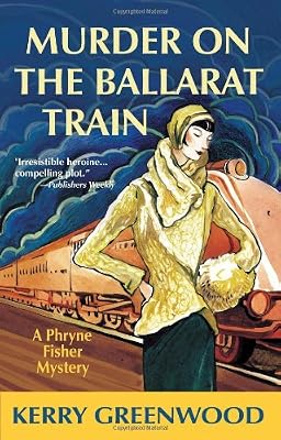 Murder on the Ballarat Train: A Phryne Fisher Mystery