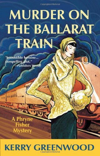 Murder on the Ballarat Train: A Phryne Fisher Mystery by Kerry Greenwood