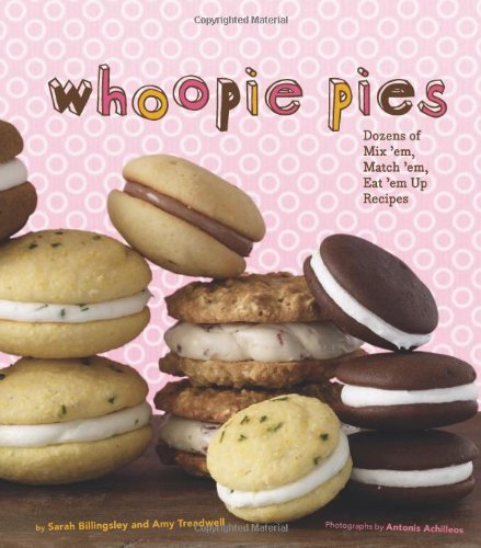 Whoopie Pies : Dozens of Mix 'em, Match 'em, Eat 'em Up Recipes by Sarah Billingsley