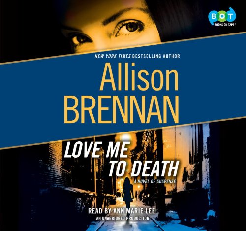 Love Me to Death - A Novel of Suspense by Allison Brennan