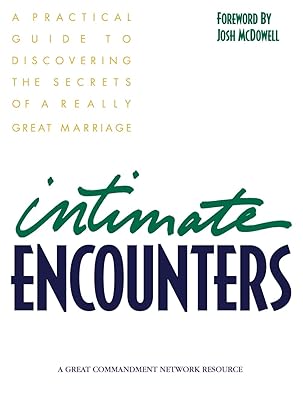 Intimate Encounters: A Practical Guide to Discovering the Secrets of a Really Great Marriage