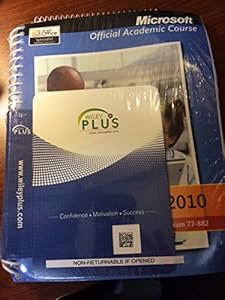 Exam 77-882 Microsoft Excel 2010 with Microsoft Office 2010 Evaluation Software and WileyPLUS V5 Set